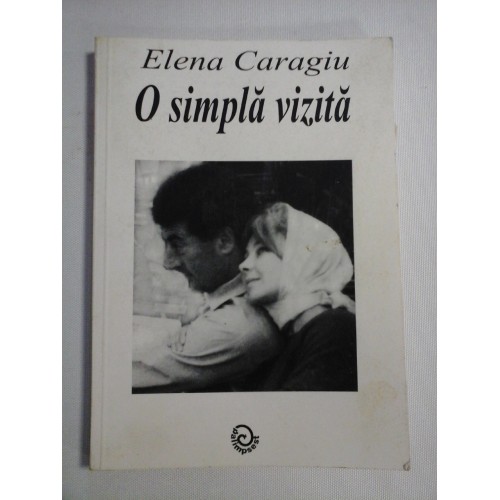 O SIMPLA VIZITA - Elena CARAGIU (dedicatie si autograf) O SIMPLA VIZITA - Elena CARAGIU (dedicatie si autograf)